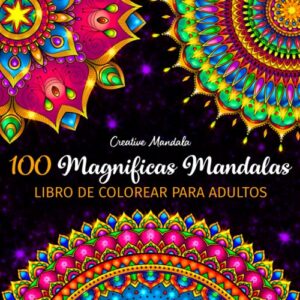 100 Magnificas Mandalas – Libro de Colorear para Adultos: 100 Hermosos Mandalas para Colorear para Relajarse. Libro de Colorear Antiestrés para Adultos