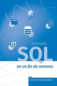 Aprende SQL en un fin de semana: El curso definitivo para crear y consultar bases de datos: 1 (Aprende en un fin de semana)