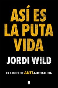 Así es la puta vida: El libro de ANTI-autoayuda (Plan B)