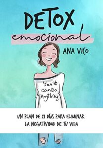 Detox emocional: Un plan de 21 días para eliminar la negatividad de tu vida