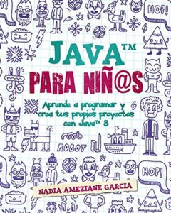 Java para niñ@s: Aprende a programar y crea tus propios proyectos con Java 8. (Little coders)