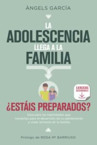 La Adolescencia llega a la Familia: Descubre las habilidades que necesitas para el desarrollo de tu adolescente y crear armonía en la familia