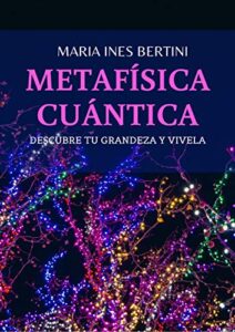 Metafísica Cuántica: Descubre tu Grandeza y vívela