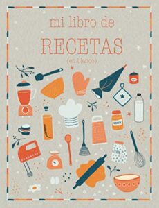 Mi libro de recetas en blanco: Recetario de cocina para escribir. | Convierte esta libreta en un libro de cocina con tus platos favoritos! | Cuaderno … para 100 recetas (Mis recetas favoritas)