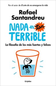 Nada es tan terrible: La filosofía de los más fuertes y felices (Psicología)