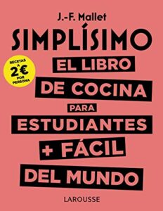 Simplísimo. El libro de cocina para estudiantes + fácil del mundo (LAROUSSE – Libros Ilustrados/ Prácticos – Gastronomía)