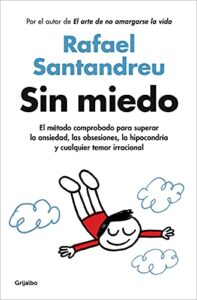 Sin miedo: El método comprobado para superar la ansiedad, las obsesiones, la hipocondría y cualquier temor irracional (Psicología)